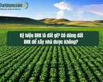 Ký hiệu BHK là đất gì? Có dùng đất BHK để xây nhà được không? 