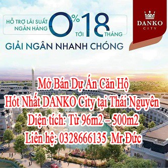 Mở Bán Dự Án Căn Hộ Hót Nhất DANKO City tại Thái Nguyên.