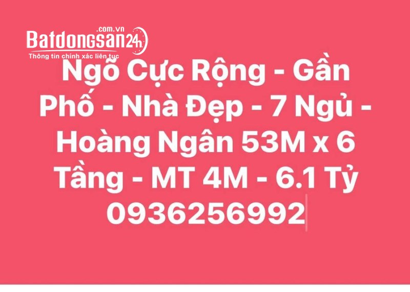 Ngõ Cực Rộng - Gần Phố - Nhà Đẹp - 7 Ngủ - Hoàng Ngân 53M x 6 Tầng