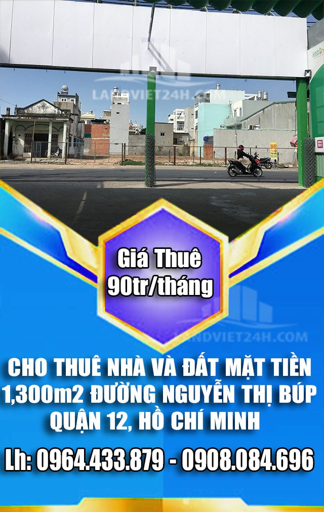 CHO THUÊ NHÀ VÀ ĐẤT MẶT TIỀN 1,300m2 ĐƯỜNG NGUYỄN THỊ BÚP, QUẬN 12,