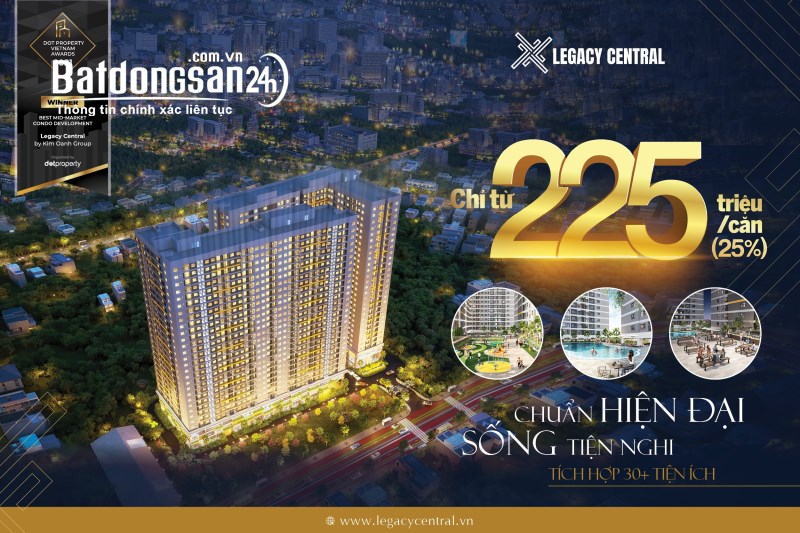 Legacy Central đánh thức giấc mơ về 1 tổ ấm an cư. Chỉ 225 triệu an