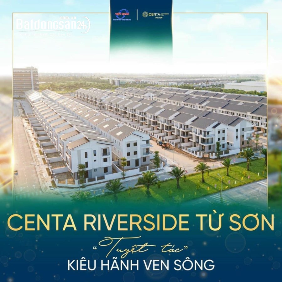 chỉ Từ 39tr/m2 đã có cơ hội sở hữu ngay shophouse, biệt thự tại dự án centa riverside