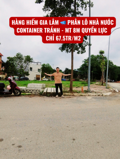 Hàng Hiếm Gia Lâm – Phân Lô Nhà Nước – MT 8m – Container Tránh – Chỉ 67.5 Triệu/m2 